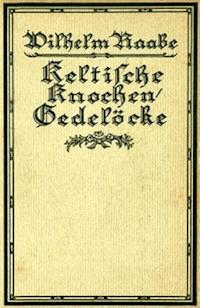 Keltische Knochen/Gedelöcke Erzählungen - Wilhelm, Raabe - kostenlos E-Book
