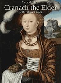 Cranach the Elder: 180 Colour Plates - Maria Peitcheva - E-Book