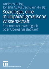Soziologie, eine multiparadigmatische Wissenschaft -  - E-Book