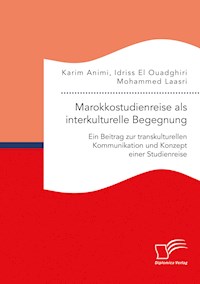 Marokkostudienreise als interkulturelle Begegnung: Ein Beitrag zur transkulturellen Kommunikation und Konzept einer Studienreise - Mohammed Laasri - E-Book