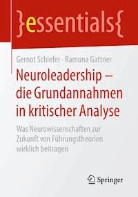 Neuroleadership – die Grundannahmen in kritischer Analyse - Gernot Schiefer - E-Book