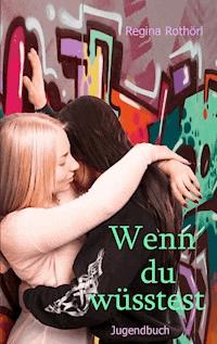 Wenn du wüsstest - Regina Rothörl - E-Book