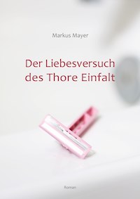 Der Liebesversuch des Thore Einfalt - Markus Mayer - E-Book