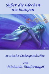Süßer die Glocken nie klangen - Michaela Bindernagel - E-Book