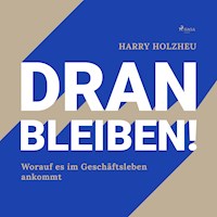 Dran bleiben! - Worauf es im Geschäftsleben ankommt (Ungekürzt) - Harry Holzheu - Hörbuch