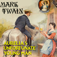 Aurelia's Unfortunate Young Man - Mark Twain - Hörbuch