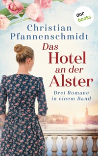 Das Hotel an der Alster: Drei Romane in einem Band - Christian Pfannenschmidt - E-Book