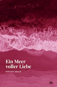 Ein Meer voller Liebe - Heinrich Eliasch - E-Book