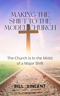 Making the Shift to the Model Church - Bill Vincent - E-Book