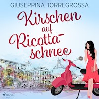 Kirschen auf Ricottaschnee - Giuseppina Torregrossa - Hörbuch