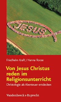 Von Jesus Christus reden im Religionsunterricht - Friedhelm Kraft - E-Book