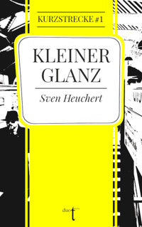 Kleiner Glanz - Sven Heuchert - E-Book