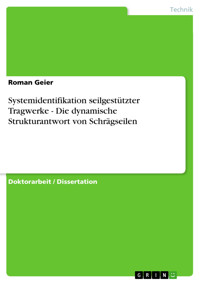 Systemidentifikation seilgestützter Tragwerke - Die dynamische Strukturantwort von Schrägseilen - Roman Geier - E-Book