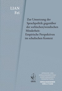 Zur Umsetzung der Sprachpolitik gegenüber der sorbischen/wendischen Minderheit: Empirische Perspektiven im schulischen Kontext - Fei Lian - E-Book
