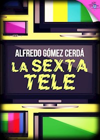 La sexta Tele - Alfredo Gómez Cerdá - E-Book