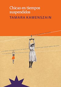 Chicas en tiempos suspendidos - Tamara Kamenszain - E-Book