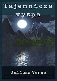 Tajemnicza wyspa - Juliusz Verne - E-Book