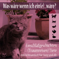 Was wäre wenn ich ein(e)...wäre? Einschlafgeschichten (Traumreisen) Tiere mit Achtsamkeit für Jung und Alt - Einen Tag als Hund, Katze, Hase, Schwan, Eichhörnchen erleben (Ungekürzt) - Torsten Abrolat - Hörbuch