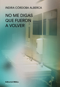 No me digas que fueron a volver - Indira Córdoba Alberca - E-Book