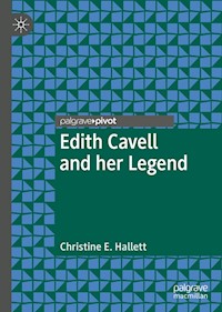 Edith Cavell and her Legend - Christine E. Hallett - E-Book