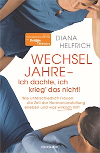 WECHSELJAHRE - Ich dachte, ich krieg‘ das nicht! - Diana Helfrich - E-Book