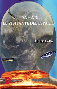 Dahar, el visitante del espacio - Áureo Lara - E-Book