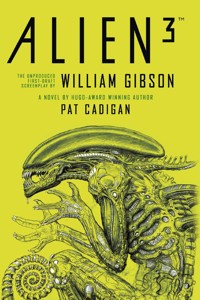 Alien - Alien 3: The Unproduced Screenplay by William Gibson - Pat Cadigan - E-Book