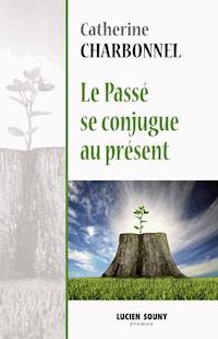 Le passé se conjugue au présent - Catherine Charbonnel - E-Book
