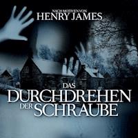 Das Durchdrehen der Schraube - Henry James - Hörbuch