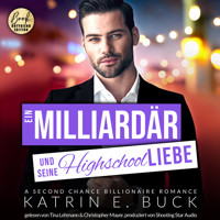 Ein Milliardär und seine Highschoolliebe: A Second Chance Billionaire Romance - San Antonio Billionaires, Band 4 (ungekürzt) - Katrin Emilia Buck - Hörbuch