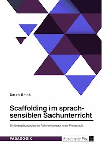 Scaffolding im sprachsensiblen Sachunterricht. Ein förderpädagogisches Rahmenkonzept in der Primarstufe - Sarah Brink - E-Book