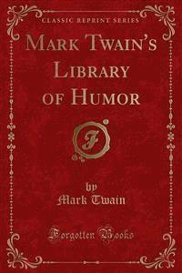Mark Twain's Library of Humor - Mark Twain - E-Book