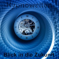 Blick in die Zukunft - Hypnowelten - Hörbuch