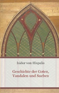 Geschichte der Goten, Vandalen und Sueben - Isidor von Hispalis - E-Book