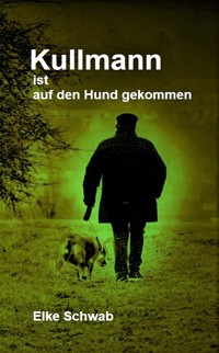 Kullmann ist auf den Hund gekommen - Elke Schwab - E-Book