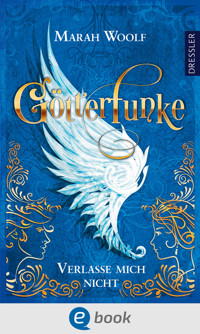 GötterFunke 3. Verlasse mich nicht - Marah Woolf - E-Book