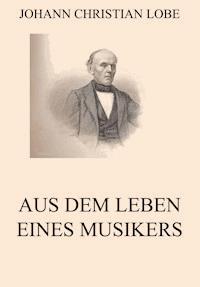 Aus dem Leben eines Musikers - Johann Christian Lobe - E-Book