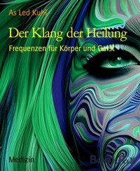 Der Klang der Heilung - AS Led Kuhl - E-Book