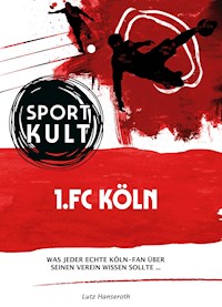 1.FC Köln - Fußballkult - Lutz Hanseroth - E-Book