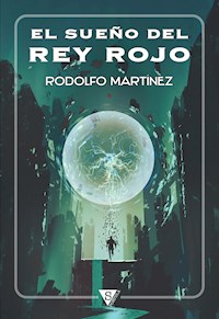 El sueño del Rey Rojo - Rodolfo Martínez - E-Book