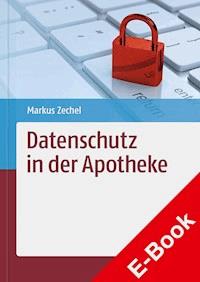 Datenschutz in der Apotheke - Markus Zechel - E-Book