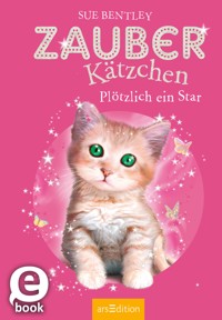 Zauberkätzchen – Plötzlich ein Star - Sue Bentley - E-Book