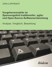 Vorgehensmodelle im Spannungsfeld traditioneller, agiler und Open-Source-Softwareentwicklung - Jens Lehmbach - E-Book