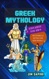 Greek Mythology Explained for Kids (Mysteries & Myths for Kids Book 5) - Jim Sapiro - E-Book
