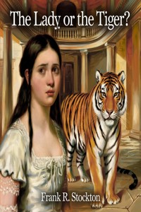 The Lady or the Tiger (illustrated) - Frank R. Stockton - E-Book