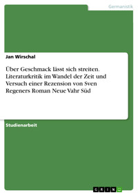 Über Geschmack lässt sich streiten. Literaturkritik im Wandel der Zeit und Versuch einer Rezension von Sven Regeners Roman Neue Vahr Süd - Jan Wirschal - E-Book