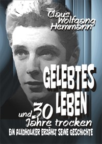 GELEBTES LEBEN und 30 Jahre trocken - Claus Wolfgang Hemmann - kostenlos E-Book