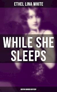 While She Sleeps (British Murder Mystery) - Ethel Lina White - E-Book