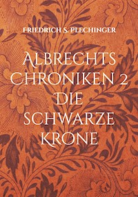 Albrechts Chroniken 2 - Friedrich S. Plechinger - E-Book
