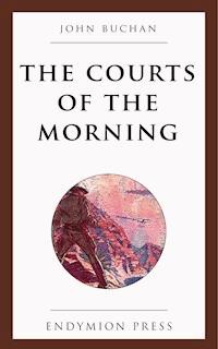 The Courts of the Morning - John Buchan - E-Book